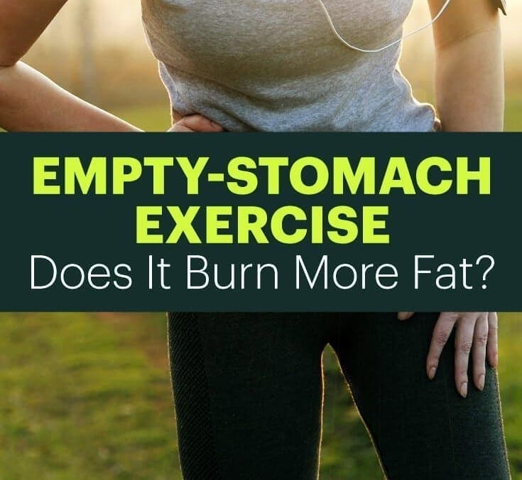 Working Out On an Empty Stomach: Does It Burn Off the Most Fat?