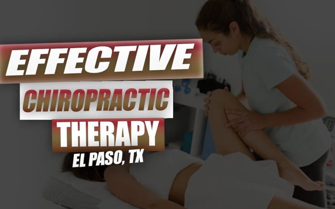 Effective Chiropractic Therapy | Video | El Paso, TX.