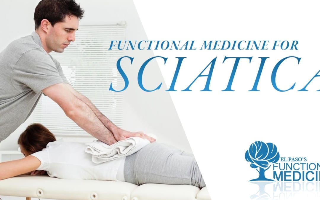 Functional Medicine for Sciatica | El Paso, TX Chiropractor