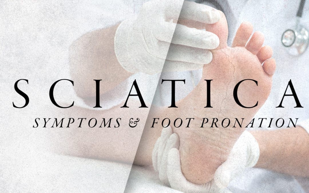 Sciatica Symptoms and Foot Pronation | El Paso, TX Chiropractor