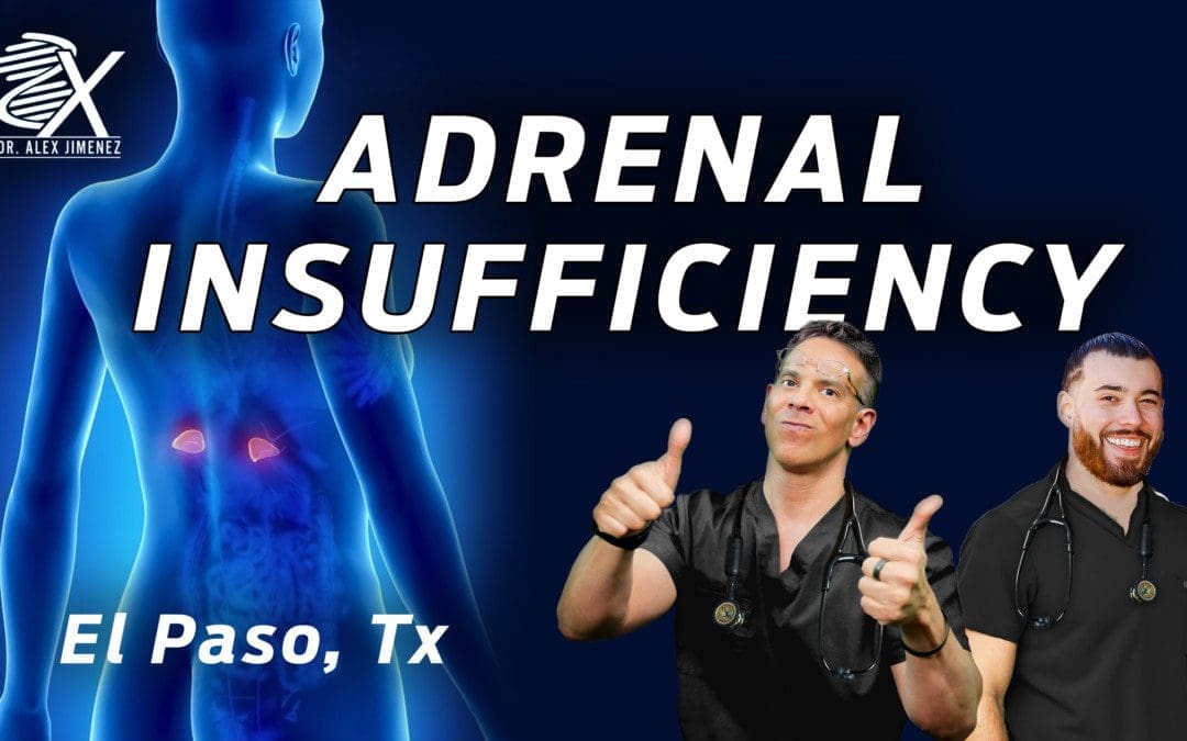 Dr. Alex Jimenez Presents: The Symptoms Of Adrenal Insufficiencies