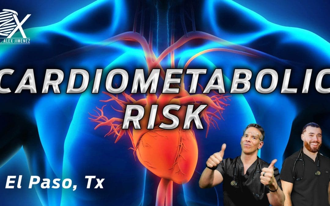 Dr. Alex Jimenez Presents: The Cause & Effects Of Cardiometabolic Risk