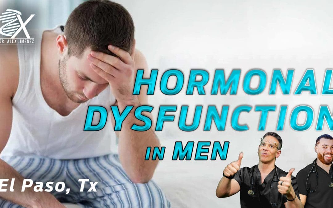 Dr. Alex Jimenez Presents: Hormonal Imbalances In Men & Chiropractic Care